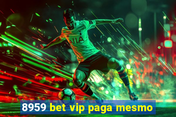 8959 bet vip paga mesmo